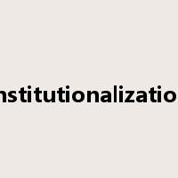 institutionalization是什么意思
