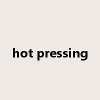 hot pressing是什么意思