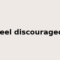 feel discouraged是什么意思