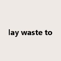 lay waste to是什么意思