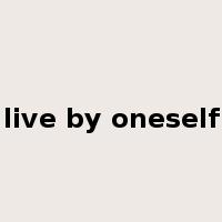 live by oneself是什么意思