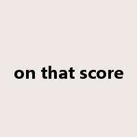 on that score是什么意思