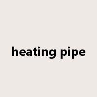 heating pipe是什么意思