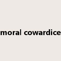 moral cowardice是什么意思