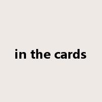 in the cards是什么意思