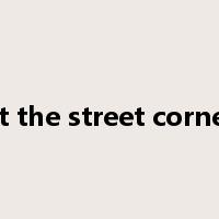 at the street corner是什么意思