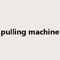 pulling machine是什么意思