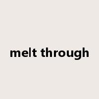melt through是什么意思