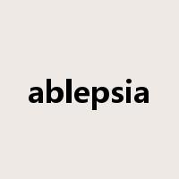 ablepsia是什么意思