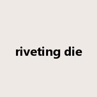 riveting die是什么意思