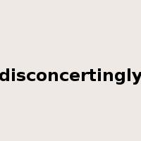 disconcertingly是什么意思