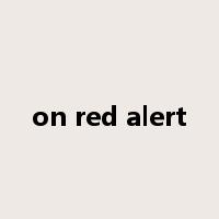 on red alert是什么意思