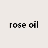 rose oil是什么意思