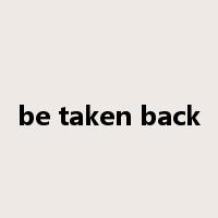 be taken back是什么意思