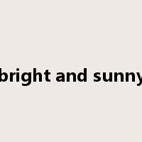 bright and sunny是什么意思