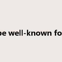 be well-known for是什么意思