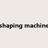 shaping machine是什么意思