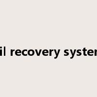 oil recovery system是什么意思