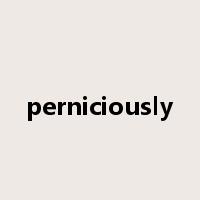perniciously是什么意思