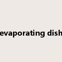 evaporating dish是什么意思