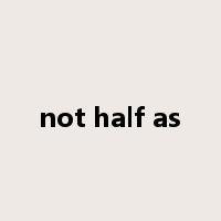not half as是什么意思