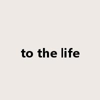 to the life是什么意思