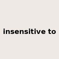 insensitive to是什么意思