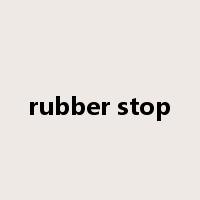 rubber stop是什么意思