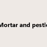 Mortar and pestle是什么意思