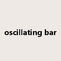 oscillating bar是什么意思