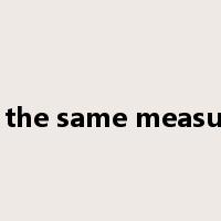 in the same measure是什么意思