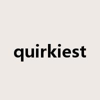 quirkiest是什么意思