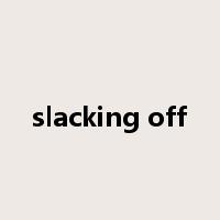 slacking off是什么意思