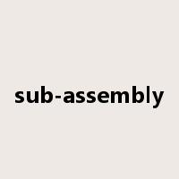 sub-assembly是什么意思