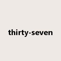 thirty-seven是什么意思