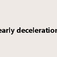 early deceleration是什么意思