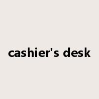 cashier's desk是什么意思