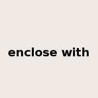 enclose with是什么意思