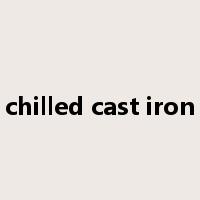 chilled cast iron是什么意思