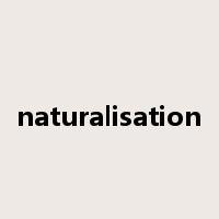naturalisation是什么意思