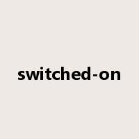 switched-on是什么意思