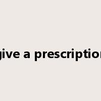 give a prescription是什么意思