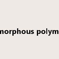 amorphous polymer是什么意思