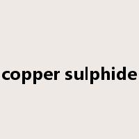copper sulphide是什么意思