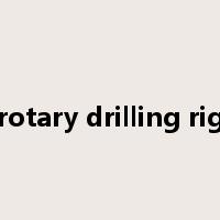 rotary drilling rig是什么意思
