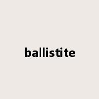 ballistite是什么意思
