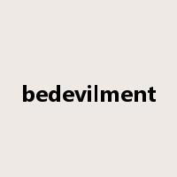 bedevilment是什么意思