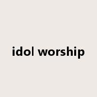 idol worship是什么意思