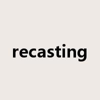 recasting是什么意思