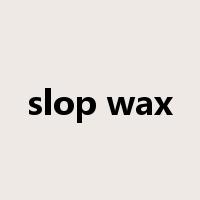 slop wax是什么意思